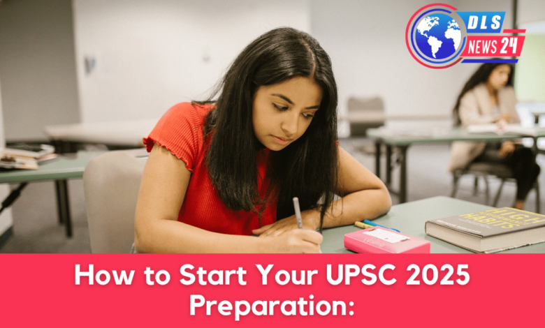 How to Start Your UPSC 2025 Preparation