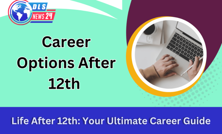 Life After 12th: Your Ultimate Career Guide