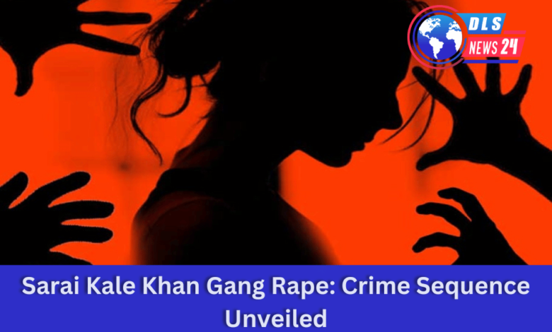 Sarai Kale Khan Gang Rape: Crime Sequence Unveiled