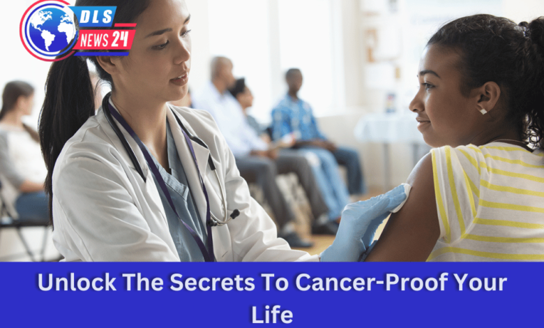 Unlock The Secrets To Cancer-Proof Your Life